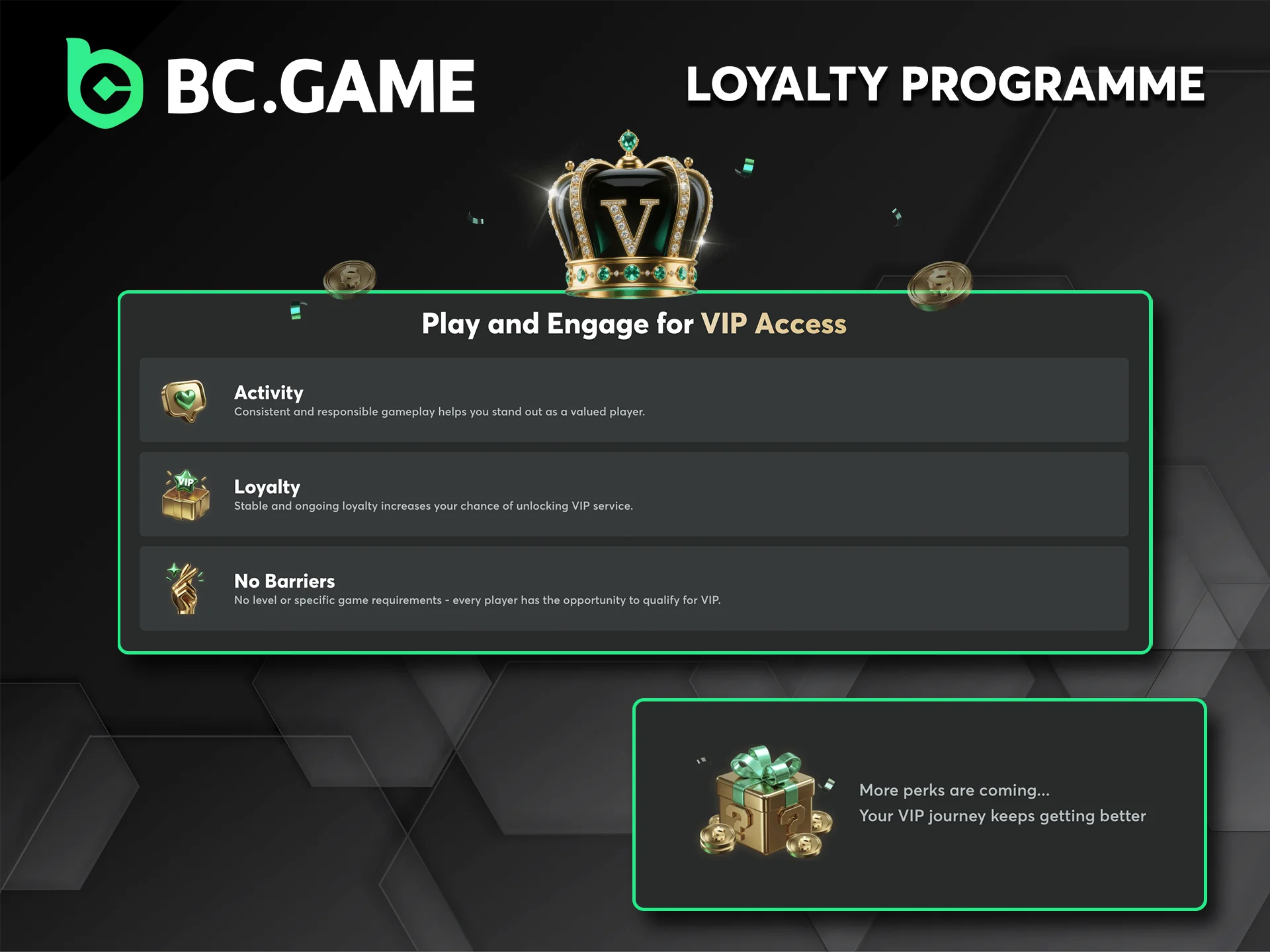 Join the BC Game VIP Club and receive extra rewards for your activity.
